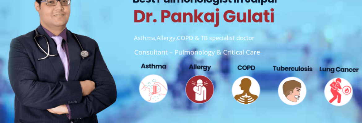 Dr. Pankaj Gulati – Jaipur’s Leading Pulmonologist for Asthma, Allergy & Chest Disease Treatment